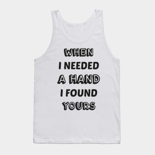 When I needed a hand I found yours love Tank Top